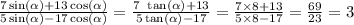 \frac{7 \sin( \alpha) + 13 \cos( \alpha ) }{5 \sin( \alpha ) - 17 \cos( \alpha ) } = \frac{7 \ \tan ( \alpha) + 13}{5 \tan ( \alpha ) - 17} = \frac{7 \times 8 + 13}{5 \times 8 - 17} = \frac{69}{23} = 3