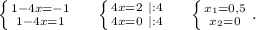 \left \{ {{1-4x=-1} \atop {1-4x=1}} \right.\ \ \ \ \left \{ {{4x=2\ |:4} \atop {4x=0\ |:4}} \right.\ \ \ \ \left \{ {{x_1=0,5} \atop {x_2=0}} \right. .