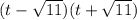 (t - \sqrt{11} )(t + \sqrt{11} )