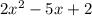 2x {}^{2} - 5x + 2