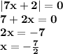 \bf |7x+2|=0\\ 7+2x=0\\ 2x=-7\\ x=-\frac{7}{2}