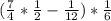 (\frac{7}{4}*\frac{1}{2}- \frac{1}{12})*\frac{1}{6} \\