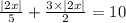 \frac{ |2x| }{5} + \frac{3 \times |2x| }{2} = 10