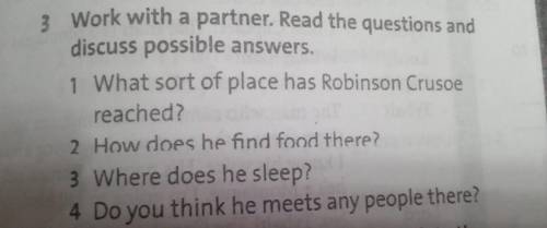 1 What sort of place has Robinson Crusoe reached? 2 How does he find food there? 3 Where does he sle