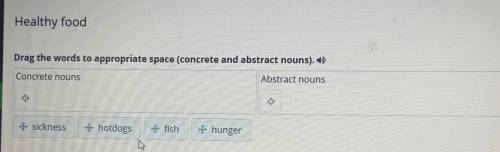 Healthy food Drag the words to appropriate space (concrete and abstract nouns). 6) Concrete nouns Ab