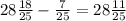 28 \frac{18}{25} - \frac{7}{25} = 28 \frac{11}{25}