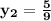 \bf y_{2} =\frac{5}{9}