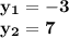 \bf y_{1}=-3\\ y_{2}=7