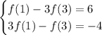 \begin{cases}f(1) - 3f(3)=6\\ 3f(1)-f(3) = -4\end{cases}