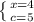 \left\{{{x=4}\atop{c=5}}\right.