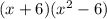 (x+6)(x^{2} -6)