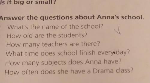 2 Answer the questions about Anna's school. 1 What's the name of the school? 2 How old are the stude