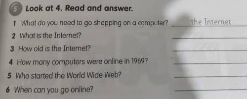 5 Look at 4. Read and answer. the Internet 1 What do you need to go shopping on a computer? 2 What i