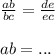 \frac{ab}{bc} = \frac{de}{ec} \\ \\ ab = ...