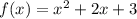 f(x) = {x}^{2} + 2x + 3