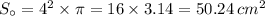 S _{ \circ} = {4}^{2} \times \pi = 16 \times 3.14 = 50.24 \: {cm}^{2}