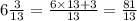 6 \frac{3}{13} = \frac{6 \times 13 + 3}{13} = \frac{81}{13}