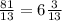 \frac{81}{13} =6 \frac{3}{13}