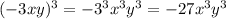 ( - 3xy) {}^{3} = - 3 {}^{3} {x}^{3} {y}^{3} = - 27 {x}^{3} {y}^{3}