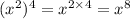 ( {x}^{2} ) {}^{4} = x {}^{2 \times 4} = x {}^{8}