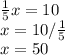 \frac{1}{5} x=10\\x=10/\frac{1}{5} \\x=50