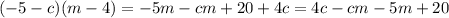 (-5-c)(m-4)=-5m-cm+20+4c=4c-cm-5m+20\\