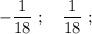 -\dfrac{1}{18}~;~~~\dfrac{1}{18}~;~~~