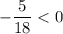 -\dfrac{5}{18} < 0