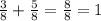 \frac{3}{8} + \frac{5}{8} = \frac{8}{8} = 1