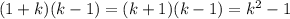 (1+k)(k-1) = (k+1)(k-1) = k^{2}-1