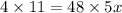 4 \times 11 = 48 \times 5x