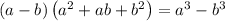 \left(a-b\right)\left(a^2+ab+b^2\right) = a^3 - b^3