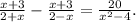 \frac{x+3}{2+x} -\frac{x+3}{2-x}= \frac{20}{x^2-4} .