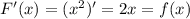 F'(x) = (x^{2} )' = 2x = f(x)