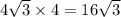 4 \sqrt{3} \times 4 = 16 \sqrt{3}