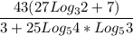 \displaystyle \frac{43(27Log_32+7)}{3+25 Log_54*Log_53 } \\