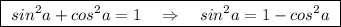 \boxed{\ sin^2a+cos^2a=1\ \ \ \Rightarrow \ \ \ sin^2a=1-cos^2a\ }