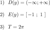 1)\ \ D(y)=(-\infty;+\infty )2)\ \ E(y)=[\, -1\ ;\ 1\ ]3)\ \ T=2\pi