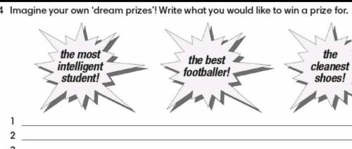 Imagine your own 'dream prizes! Write what you would like to win a prize for. the most intelligent s