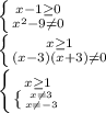 \left \{ {{x-1\geq 0} \atop {x^{2}-9 \neq 0}} \right. \\\left \{ {{x\geq 1} \atop {(x-3)(x+3) \neq 0}} \right. \\\left \{ {{x\geq 1} \atop {\left \{ {{x\neq 3} \atop {x\neq -3}} \right. } \right. \\