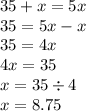 35 + x = 5x \\35 = 5x - x \\ 35 = 4x \\ 4x = 35 \\ x = 35 \div 4 \\ x = 8.75