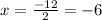 x=\frac{-12}{2}=-6