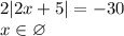 2|2x+5|=-30\\x\in\varnothing