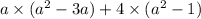 a \times (a {}^{2} - 3a) + 4 \times (a {}^{2} - 1)