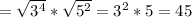 =\sqrt{3^4}*\sqrt{5^2}=3^2*5=45