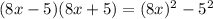 (8x - 5)(8x + 5) = (8x)^{2} - 5^{2}