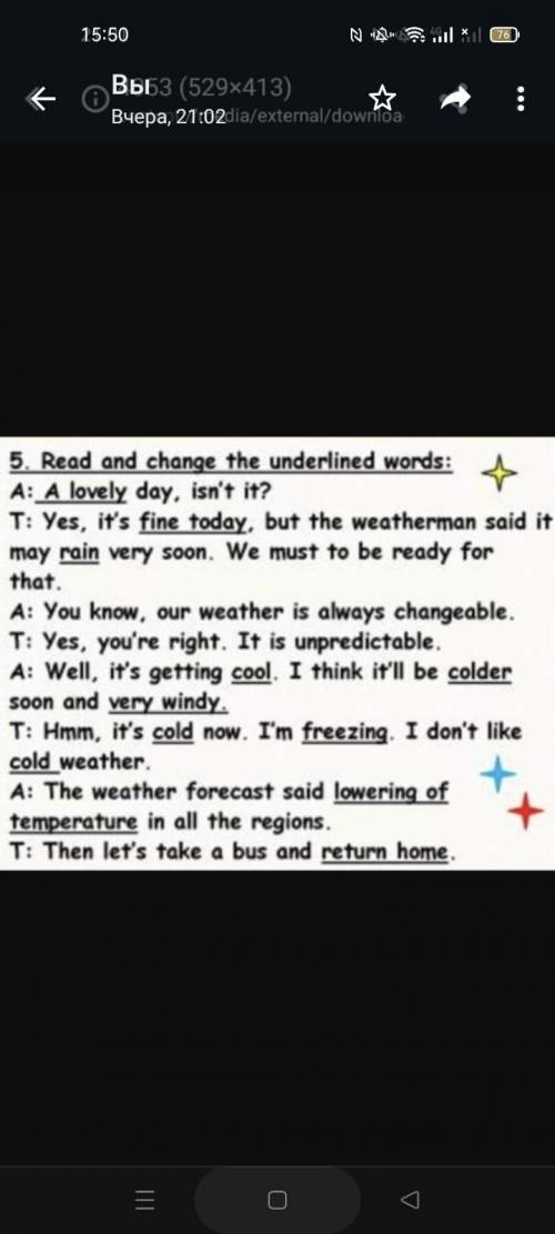 с англ 5. Read and change the underlined words: A: A lovely day, isn't it?+T: Yes, it's fine today, 