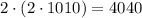 2\cdot (2\cdot 1010) = 4040