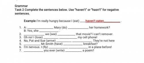 Grammar Task 2 Complete the sentences below. Use haven't or hasn't for negative sentences. Examp