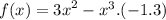 f(x) = {3x}^{2} - {x}^{3} .( - 1.3)